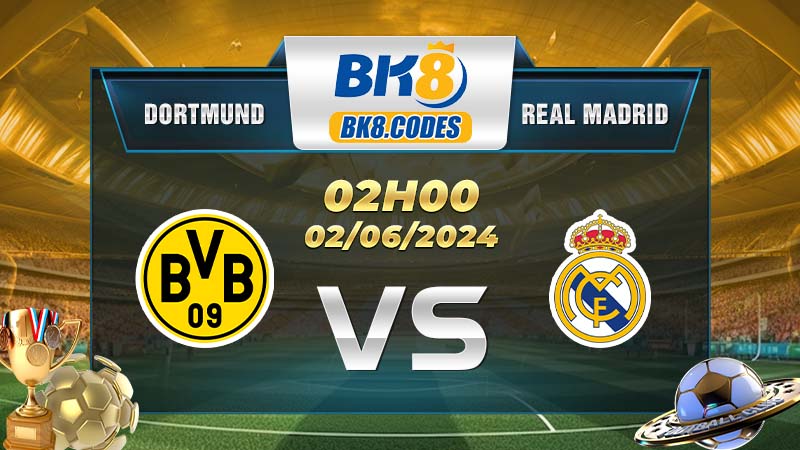 Soi kèo Dortmund vs Real Madrid lúc 02h00 ngày 02/06/2024