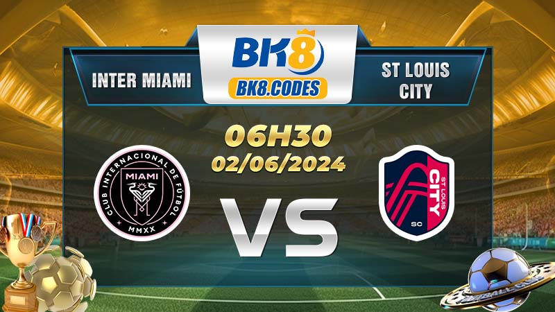 Soi kèo Inter Miami vs St Louis City lúc 06h30 ngày 02/06/2024