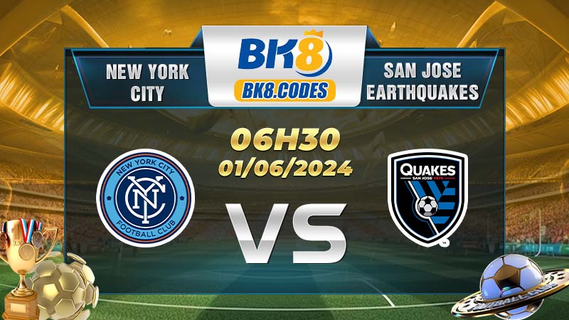 Soi kèo New York City vs San Jose Earthquakes lúc 06h30 ngày 01/06/2024