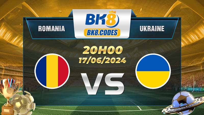 Soi kèo Romania vs Ukraine, 20h00 ngày 17/06
